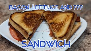 BACON, LETTUCE, AND ??? SANDWICH