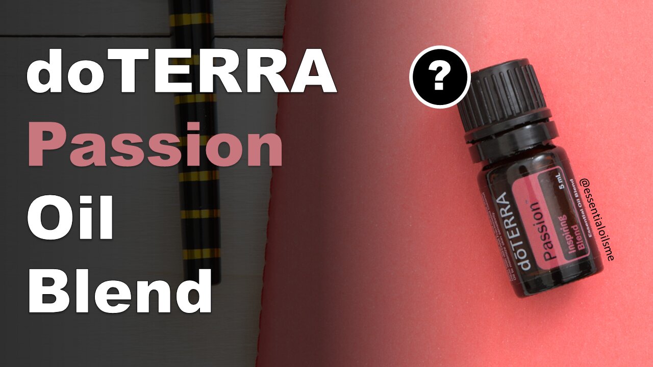 doTERRA Passion Oil Blend Benefits and Uses