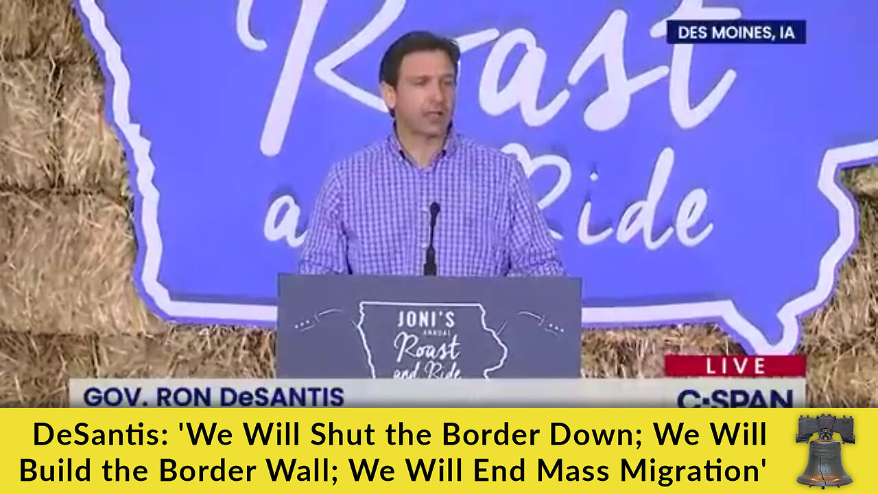 DeSantis: 'We Will Shut the Border Down; We Will Build the Border Wall; We Will End Mass Migration'