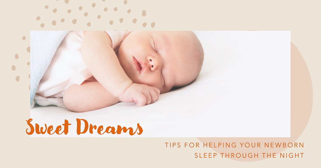 Sweet Dreams: Tips for Helping Your Newborn Sleep Through the Night