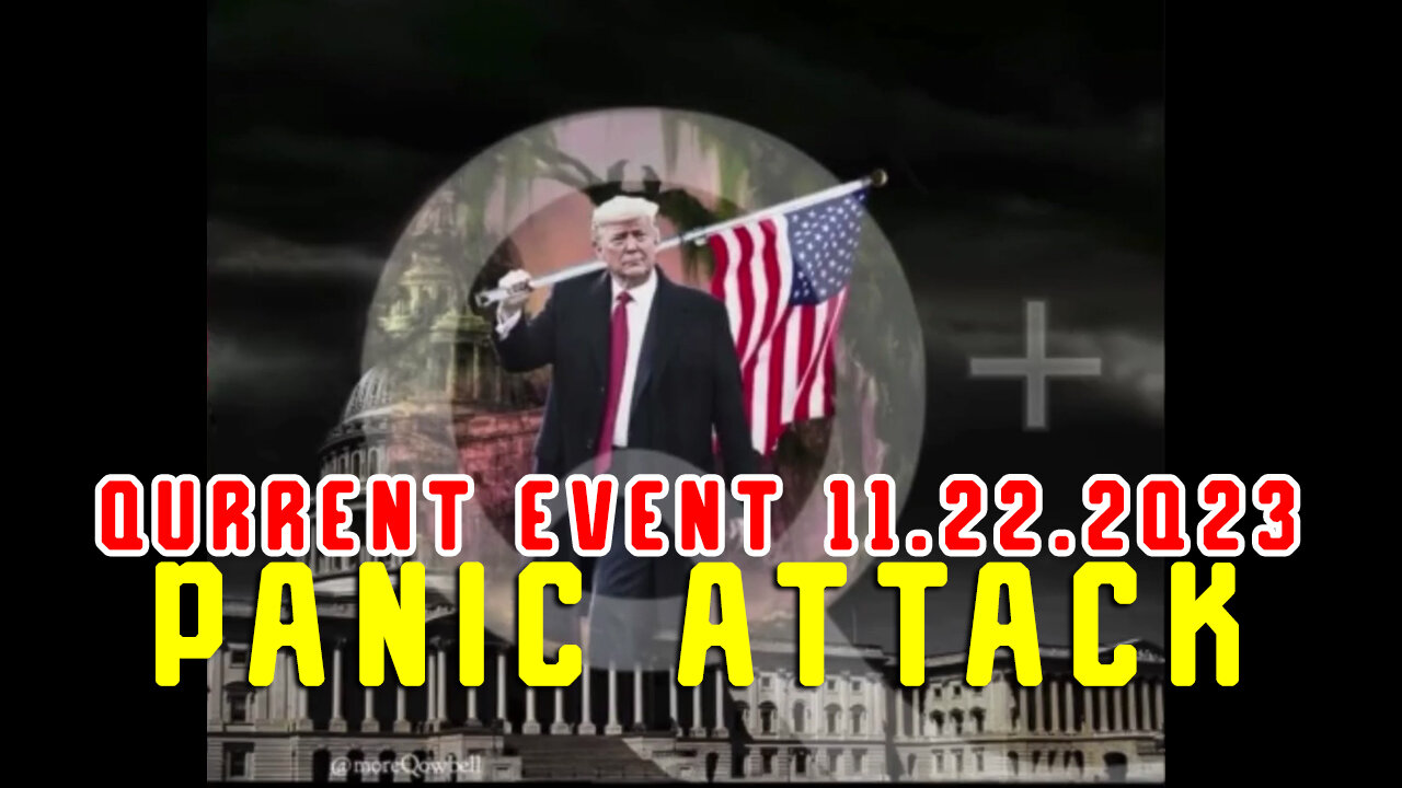 Qurrent Event 11.22.2Q23 "PANIC ATTACK"