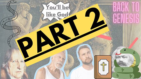 PART 2: Why Do Humans Want to be God? (Marx, Hegel, and The Bible)