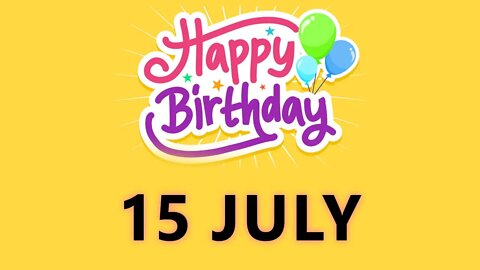 Happy Birthday to all who have Birthday on 15 July - Birthday Wish From Birthday Bash