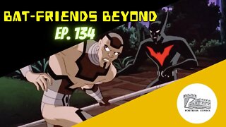 Bat-Friend Beyond Ep. 134: Listen Ladies