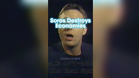 Alex Jones: George Soros Loves To Destroy Economies To Make Himself Rich & Turn You Into His Slave - 1990s