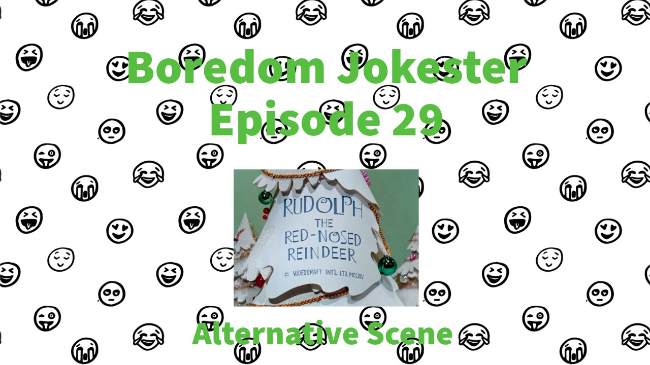 Boredom Jokester - Episode 29 - Rudolph the Red-Nosed Reindeer - Alternative Scene