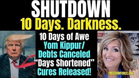 SHUTDOWN! 10 DAYS - DARKNESS, DEBTS CANCELED, DAYS SHORT, REV 12 9-24-23