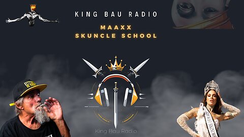 KING BAU RADIO | MAAXX SKUNCLE SCHOOL | 9.7.24