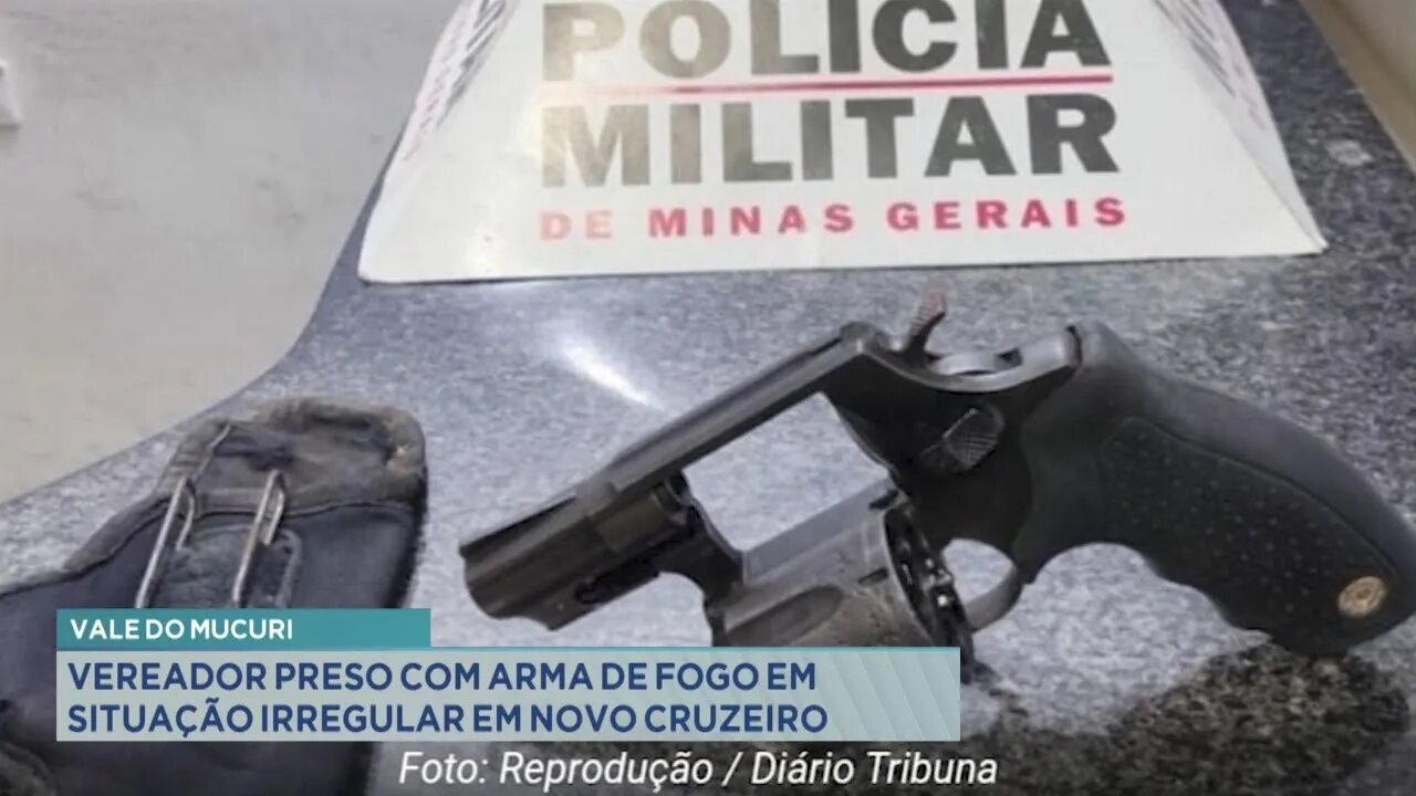 Vale do Mucuri: vereador preso com arma de fogo em situação irregular em Novo Cruzeiro