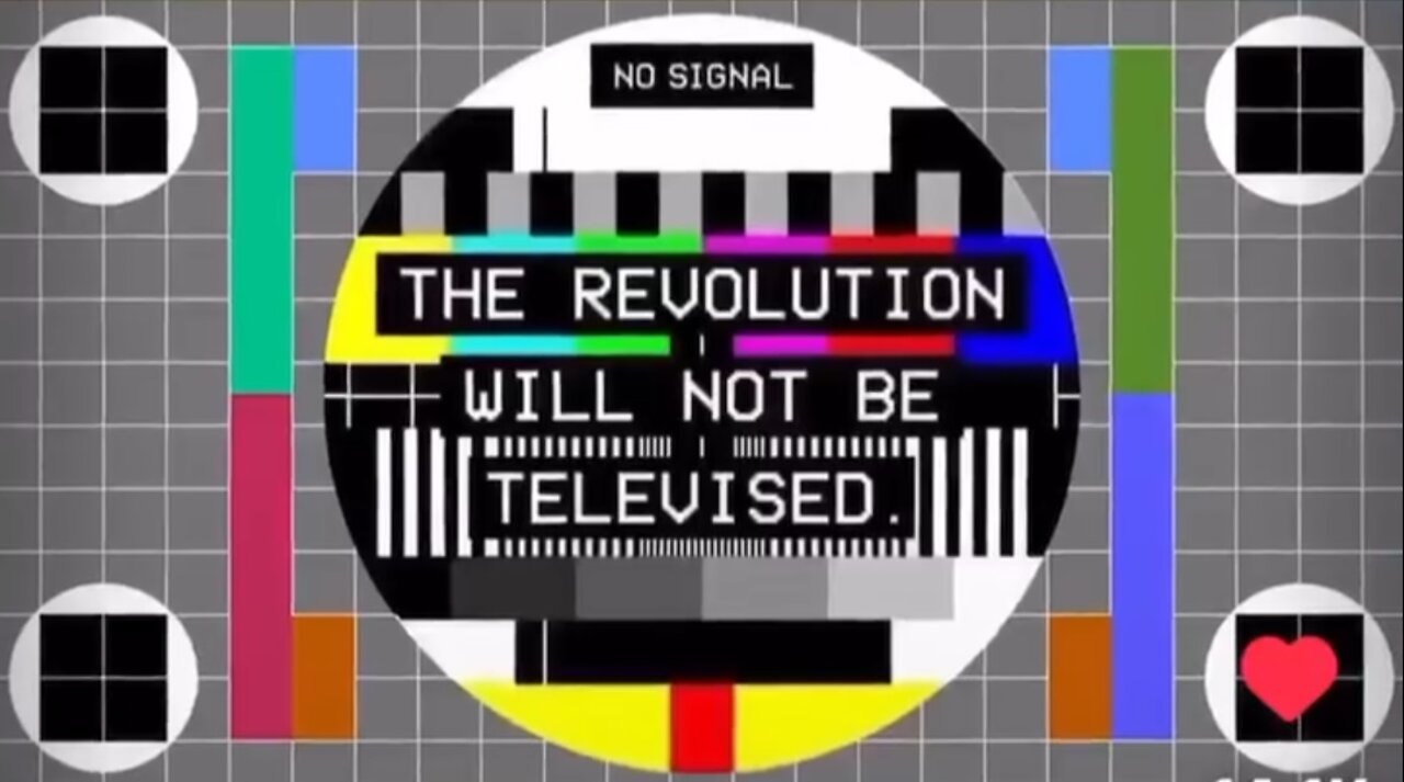 The revolution will not be televised!
