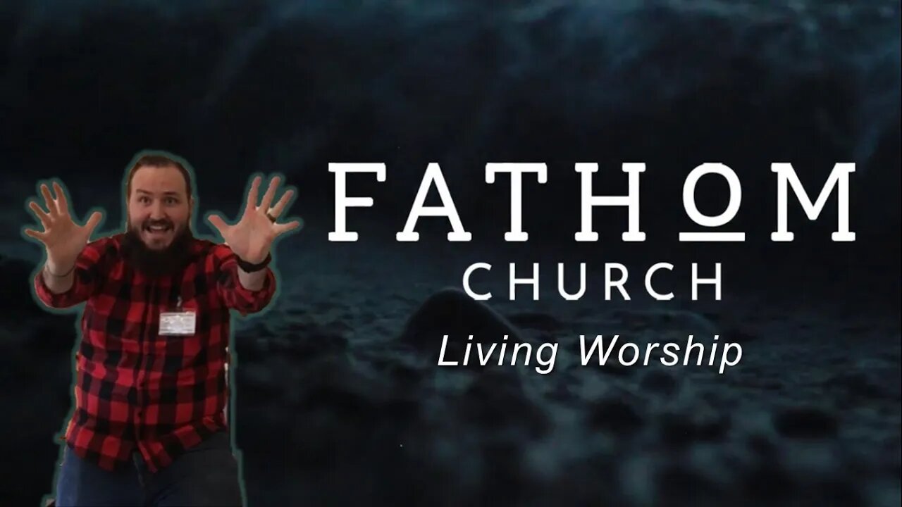 LIVING WORSHIP - Fathom Church Core Values