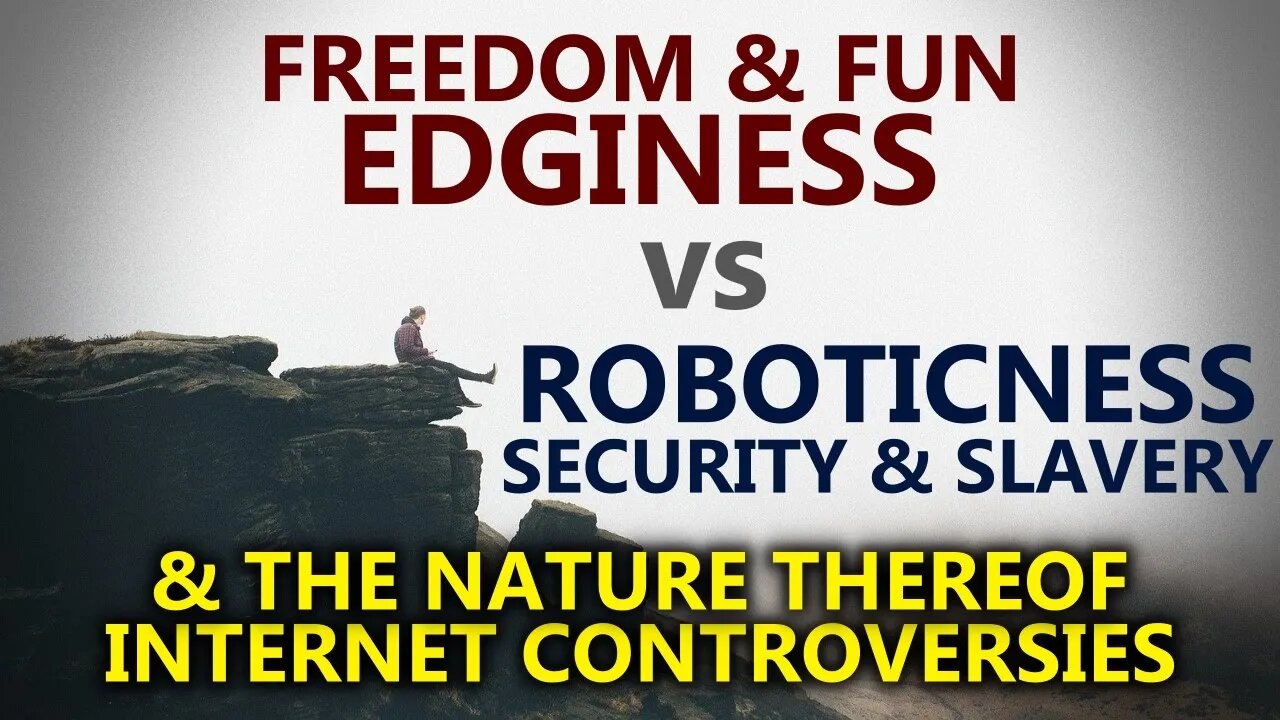 Why Edginess Is Superior To Roboticness | The Struggle With Freedom, Fun & Internet Controversies