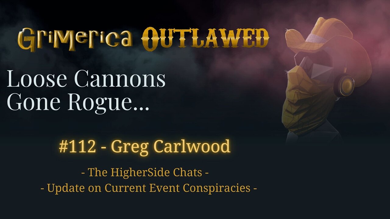 112- Greg Carlwood, The Higherside Chats. Current Event Conspiracies. Archaix and Fort