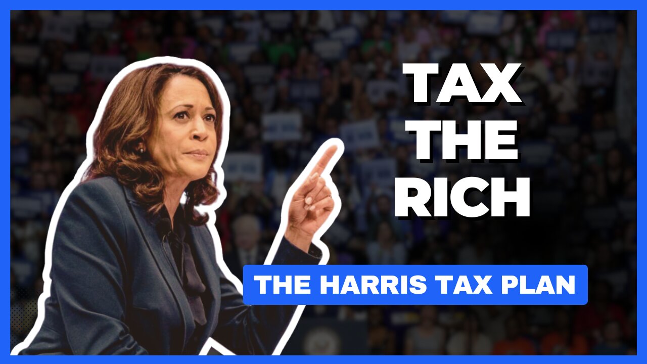 How the Kamala Harris TAX Plan Impacts YOU