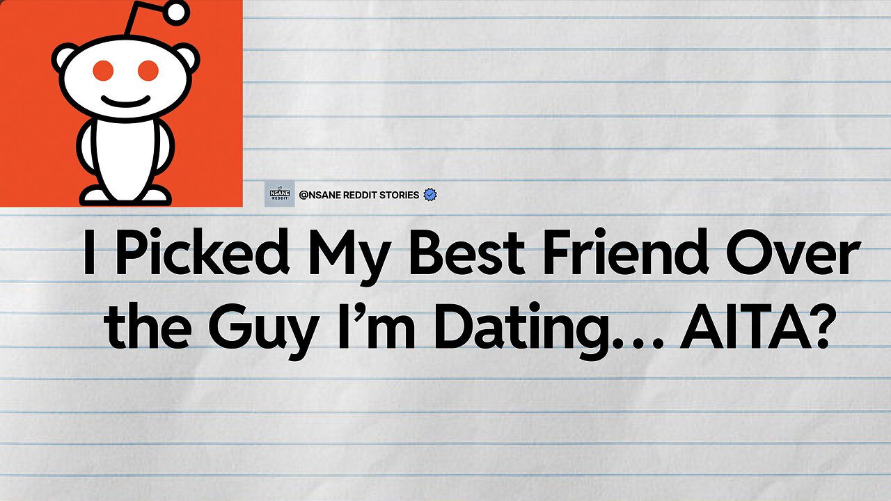 I Picked My Best Friend Over the Guy I'm Dating... AITA?