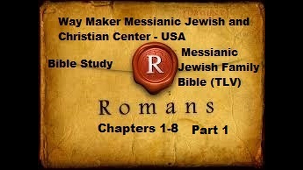 Bible Study - Messianic Jewish Family Bible - TLV - Romans 1- 8 - Part 1