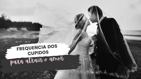 Frequência do AMOR - atraia um novo ou ex amor.