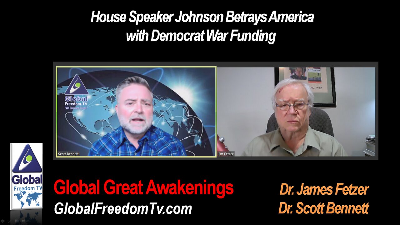 2024-04-23 Dr. Scott Bennett with Dr. James Fetzer: House Speaker Johnson Betrays America with Democrat War Funding