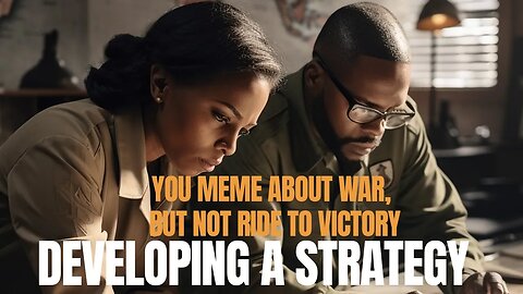 You Meme About War, But Never Ride To Victory - Developing a Strategy