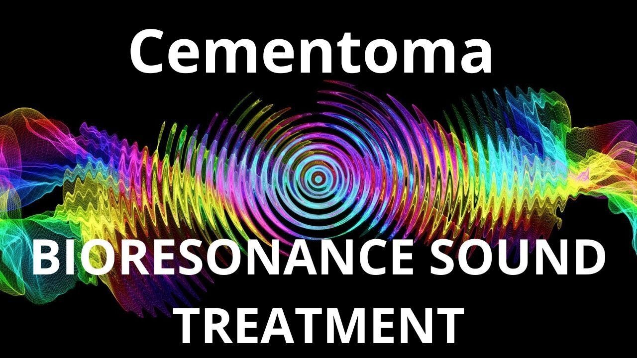 Cementoma _ Bioresonance Sound Therapy _ Sounds of Nature