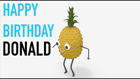 Happy Birthday DONALD! - PINEAPPLE Birthday Song