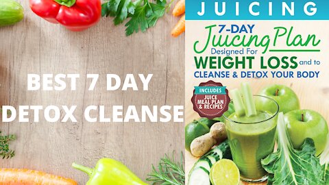 Juice Cleanse - 7 Day Detox Cleanse To Kick-Start Your Metabolism And Weight Loss