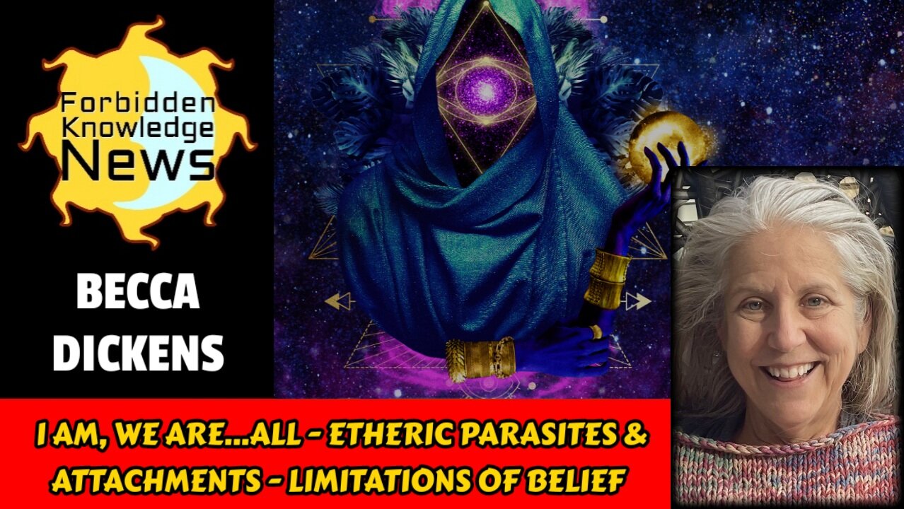 I Am, We Are...All - Etheric Parasites & Attachments - Limitations of Belief | Becca Dickens