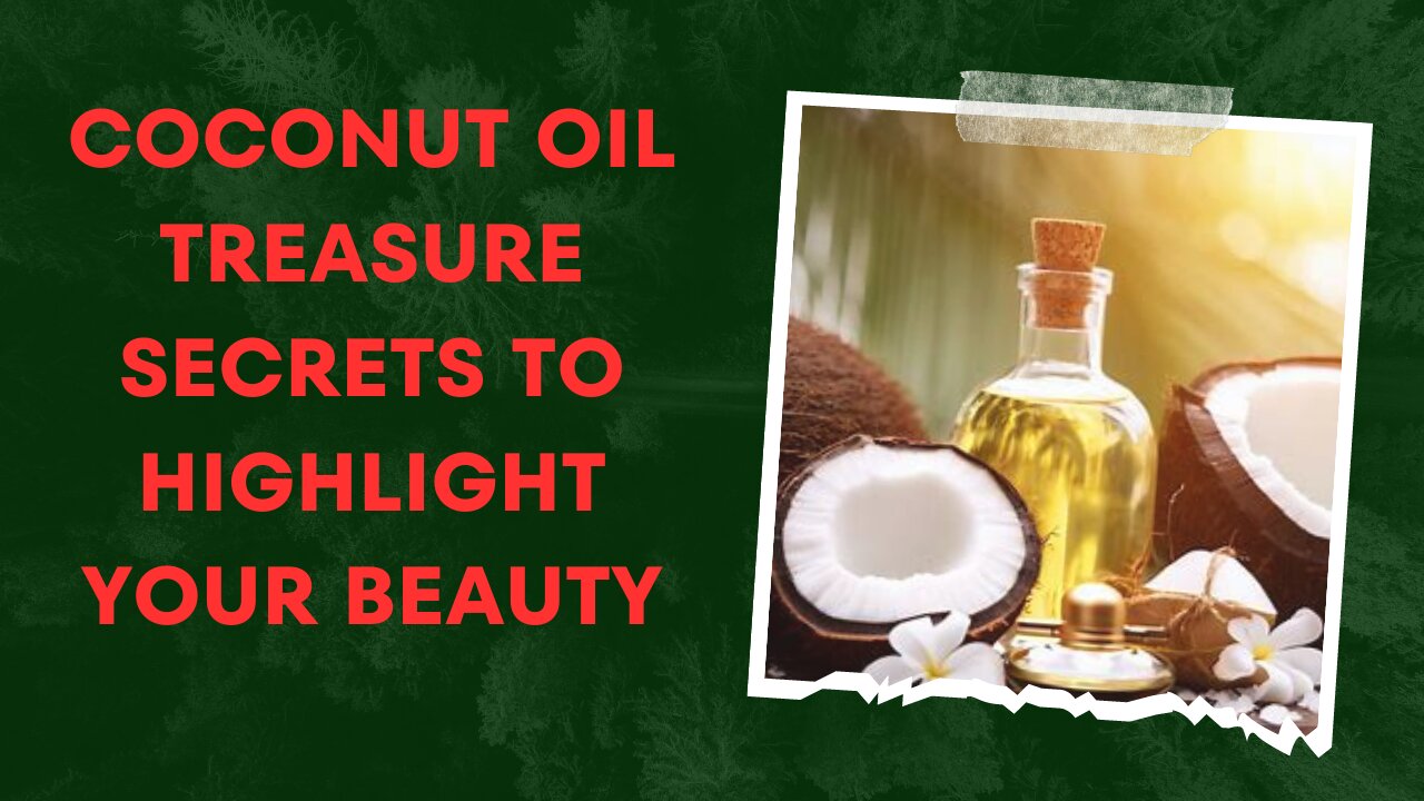 Coconut oil treasure secrets to highlight your beauty
