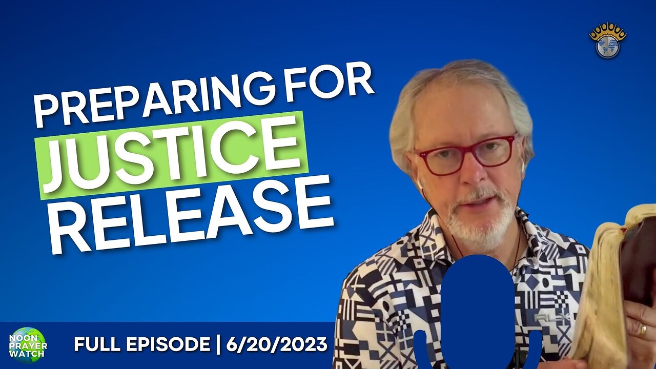 🔵 Preparing for Justice Release | Noon Prayer Watch | 6/20/2023