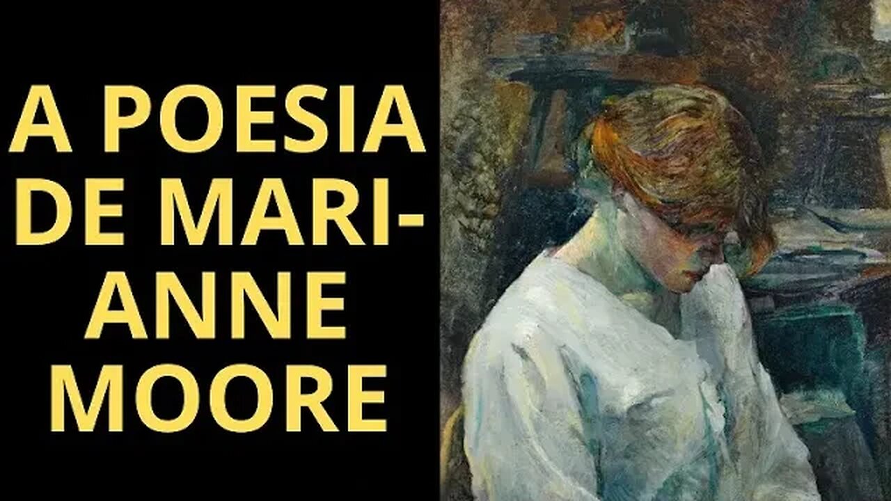 VOCÊ CONHECE A POESIA DE MARIANNE MOORE? SE NÃO, ASSISTA ESTE VÍDEO!