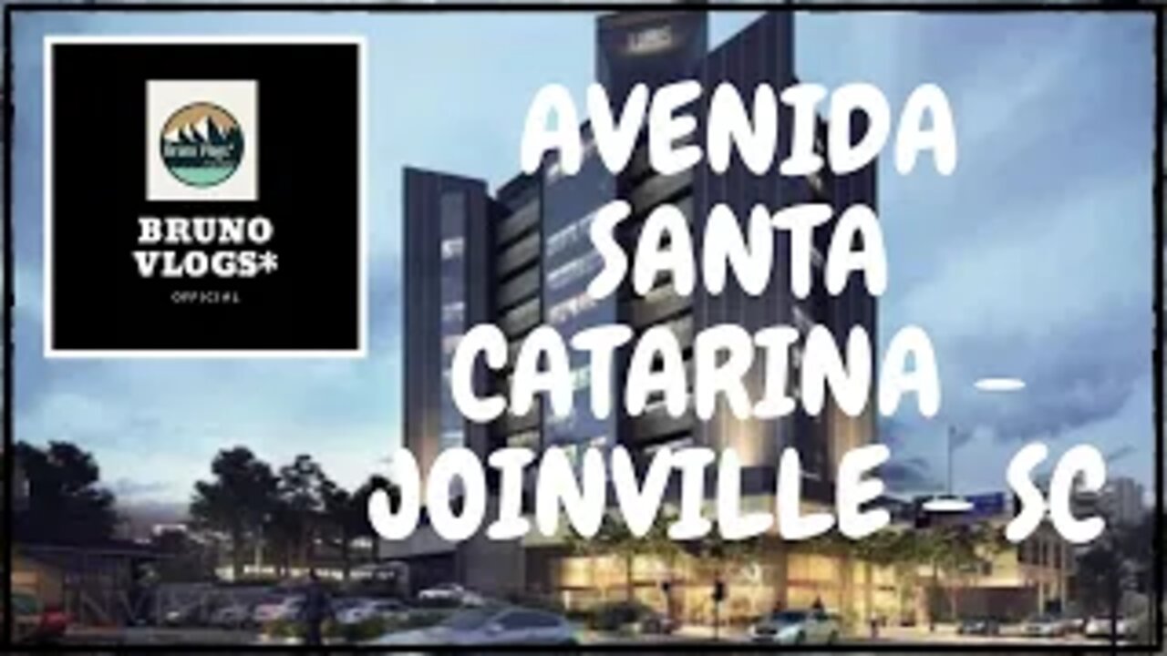 AVENIDA SANTA CATARINA - JOINVILLE - SC [Bruno Vlogs*].