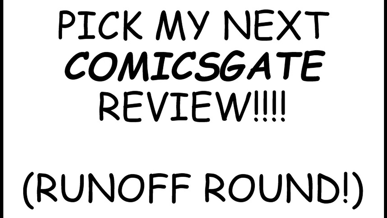 Pick My Next COMICSGATE Review (Runoff Round)!!!