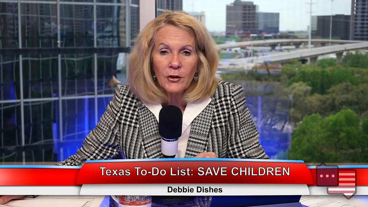Texas To-Do List: SAVE CHILDREN | Debbie Dishes 3.29.23