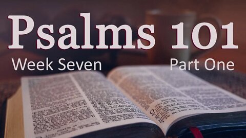 Psalms 101: W7P1