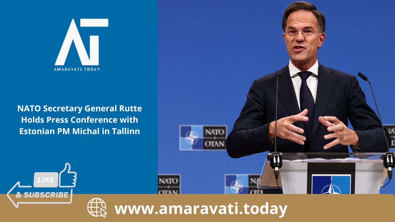 NATO Secretary Rutte Holds Press Conference with Estonian PM Michal in Tallinn | Amaravati Today