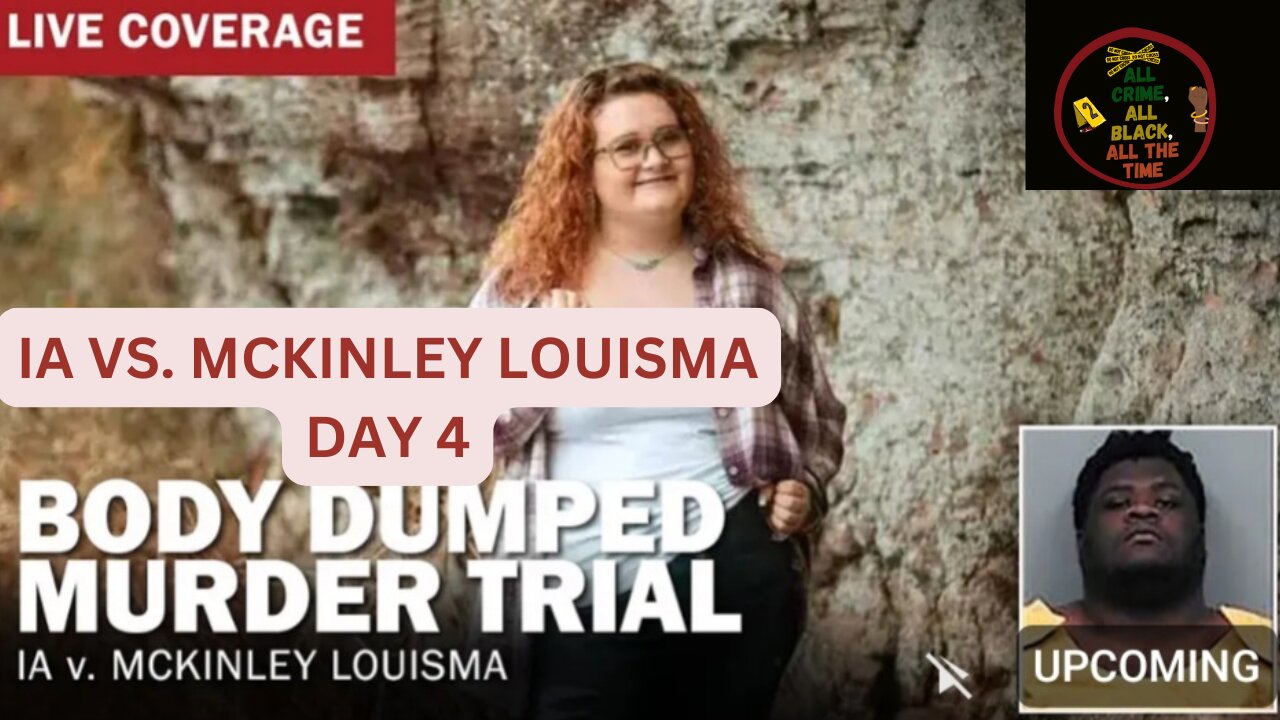 IA vs MCKINLEY LOUISMA DAY 4 - BODY DUMP TRIAL