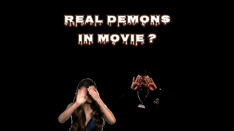 REAL DEMONS IN MOVIE?