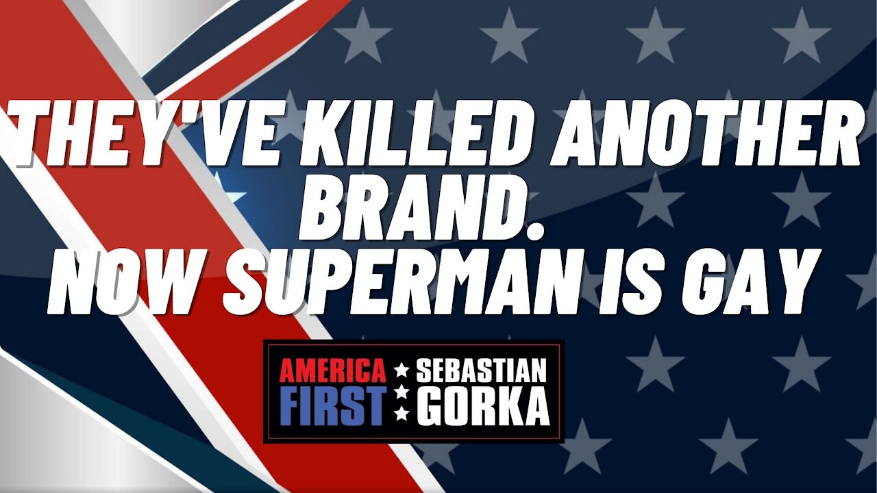 Sebastian Gorka FULL SHOW: They've killed another brand. Now Superman is gay.