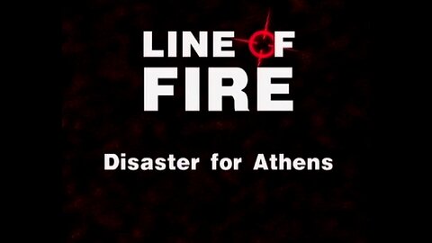 Disaster for Athens (Line of Fire, 2002)