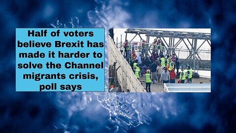 Half of voters believe Brexit has made it harder to solve the Channel migrants crisis, poll says