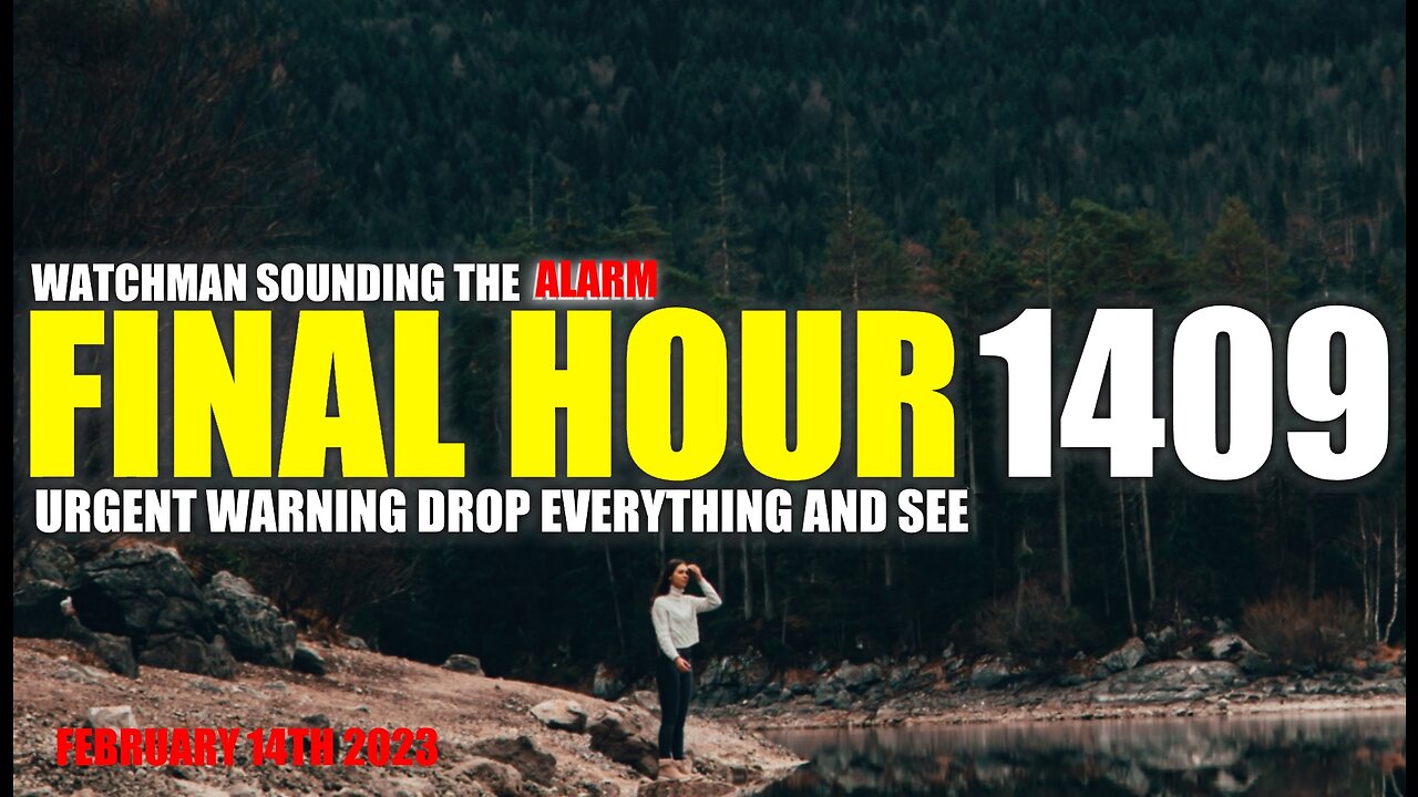 FINAL HOUR 1409 - URGENT WARNING DROP EVERYTHING AND SEE - WATCHMAN SOUNDING THE ALARM