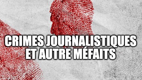 CRIMES JOURNALISTIQUES ET AUTRES MÉFAITS