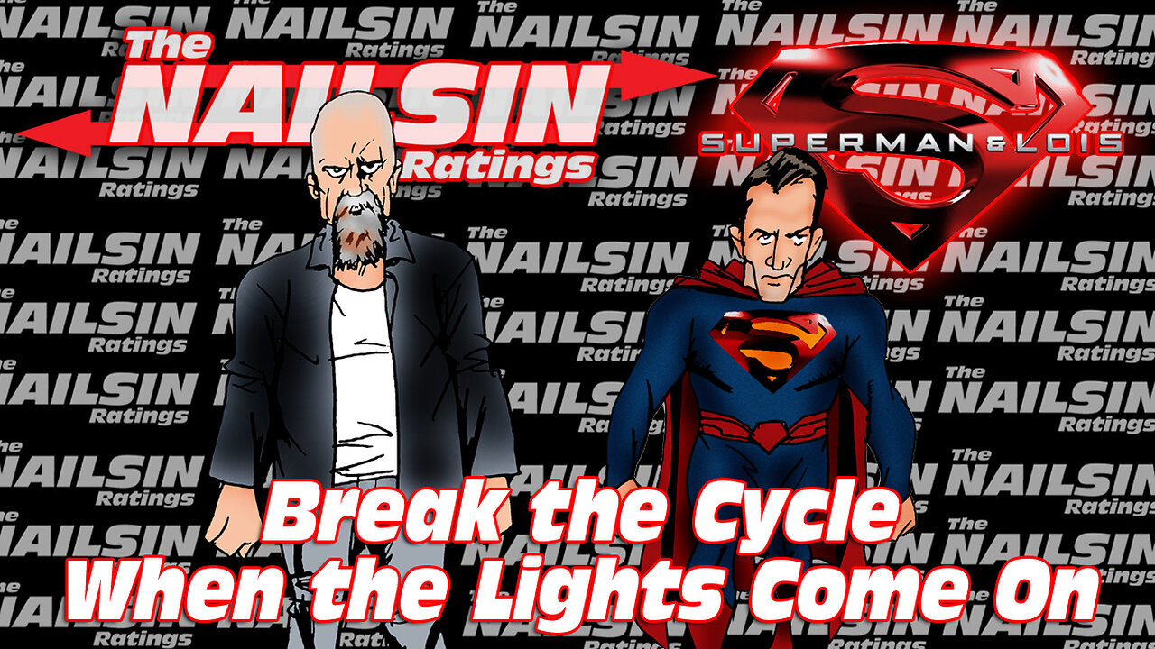 The Nailsin Ratings: Superman&Lois: Break The Cycle&When The Lights Come On