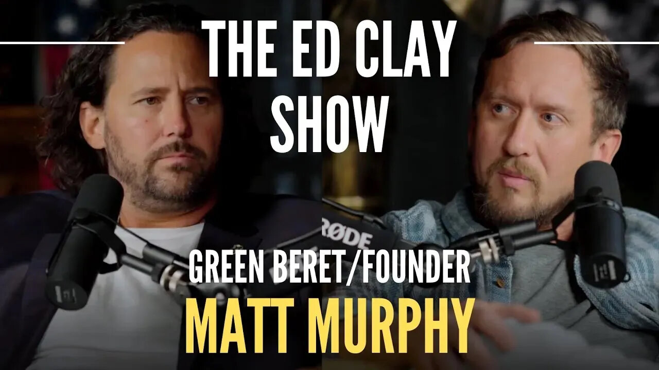 Matt Murphy - Green Beret/Founder - The Ed Clay Show Ep.13 | Human Trafficking, Education, & Culture