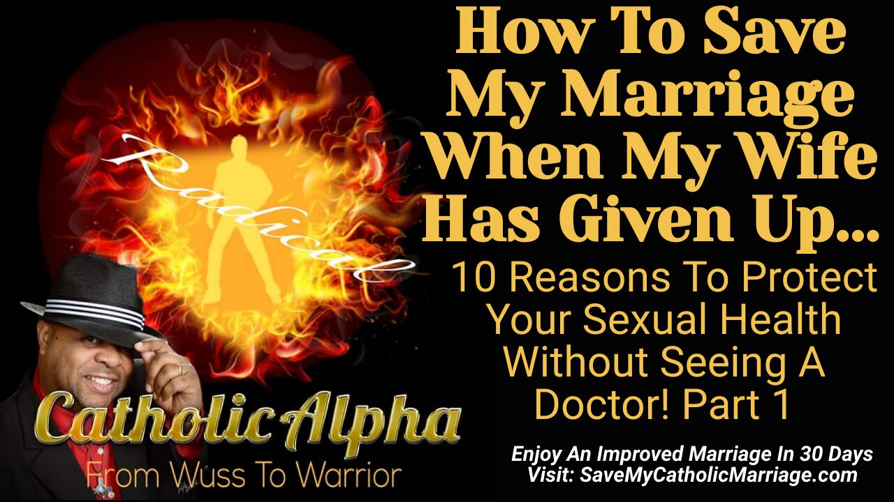 How To Save My Catholic Marriage When My Wife Has Given Up: Your Sexual Health Part 1 (ep 110)