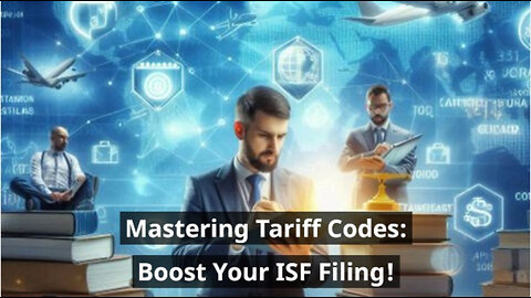 Mastering Tariff Code Selection: Unlocking the Key to Seamless ISF Filings