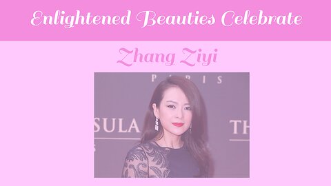 Enlightened Beauties Celebrate Zhang Ziyi