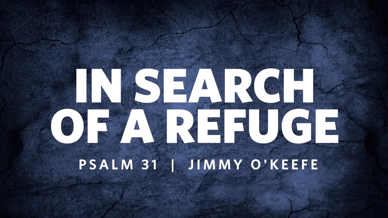 In Search of a Refuge | Psalm 31 | Jimmy O'Keefe