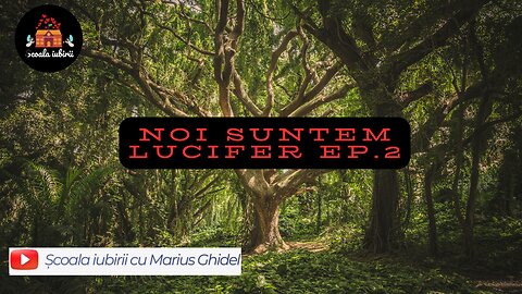 Noi suntem Lucifer Ep.2 - Scoala Iubirii Divine - Marius Ghidel