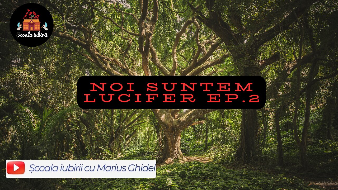 Noi suntem Lucifer Ep.2 - Scoala Iubirii Divine - Marius Ghidel